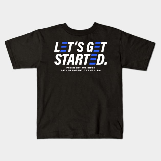 Let's Get Started - President Joe Biden 2020 Election Winner Kids T-Shirt by ShirtHappens